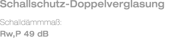 Schallschutz-Doppelverglasung Schalld mmma : Rw,P 49 dB