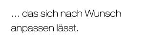 … das sich nach Wunsch anpassen l sst.