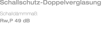 Schallschutz-Doppelverglasung Schalld mmma : Rw,P 49 dB