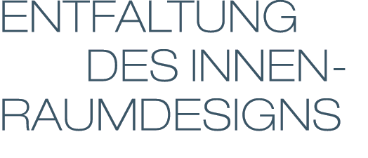 ENTFALTUNG    DES INNEN-RAUMDESIGNS