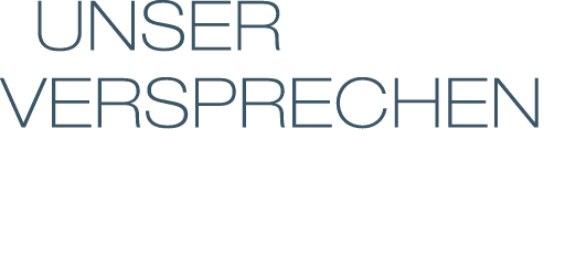  UNSER VERSPRECHEN
