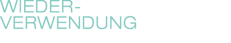 WIEDER- VERWENDUNG