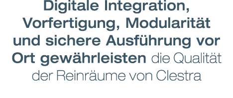 Digitale Integration, Vorfertigung, Modularit t und sichere Ausf hrung vor Ort gew hrleisten die Qualit t der Reinr u...