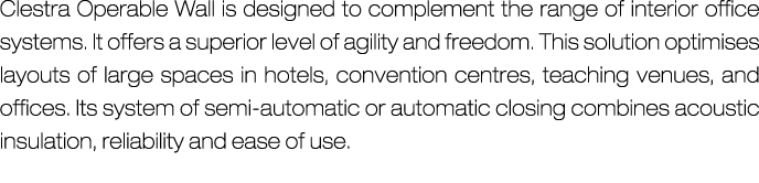 Clestra Operable Wall is designed to complement the range of interior office systems. It offers a superior level of a...