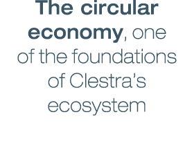 The circular economy, one of the foundations of Clestra’s ecosystem